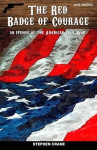 The Red Badge Of Courage: An Episode Of The American Civil War