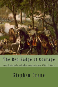 The Red Badge Of Courage: An Episode Of The American Civil War