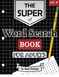The Super Word Search Book For Adults: Brain Training With The Best Word Search Puzzles Books (Word Search Books For Adults)