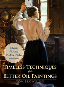 Timeless Techniques For Better Oil Paintings Timeless Techniques For Better Oil Paintings