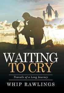 Waiting To Cry: Travails Of A Long Journey Waiting To Cry: Travails Of A Long Journey