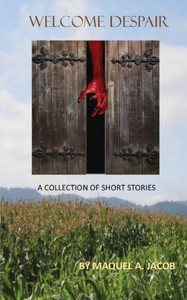 Welcome Despair: A Collection Of Short Stories