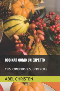 COCINAR COMO UN EXPERTO (Spanish Edition) COCINAR COMO UN EXPERTO (Spanish Edition)