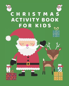 Christmas Activity Book for Kids: Christmas Coloring book: A Fun kids Activity Game book for Learning, Coloring, Mazes and Puzzles for Boys and girls ages 4-8 Christmas Activity Book for Kids: Christmas Coloring book: A Fun kids Activity Game book for Learning, Coloring, Mazes and Puzzles for Boys and girls ages 4-8