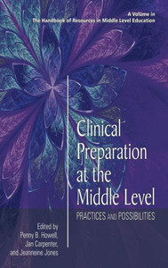 Clinical Preparation at the Middle Level: Practices and Possibilities (HC) (The Handbook of Resources in Middle Level Education) Clinical Preparation at the Middle Level: Practices and Possibilities (HC) (The Handbook of Resources in Middle Level Education)
