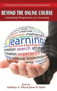 Beyond the Online Course: Leadership Perspectives on e-Learning (HC) (Perspectives in Instructional Technology and Distance Education) Beyond the Online Course: Leadership Perspectives on e-Learning (HC) (Perspectives in Instructional Technology and Distance Education)