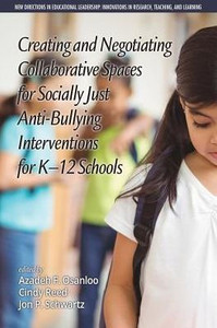 Creating and Negotiating Collaborative Spaces for Socially-Just Anti-Bullying Interventions for K-12 Schools (New Directions in Educational ... in Scholarship, Teaching, and Service) Creating and Negotiating Collaborative Spaces for Socially-Just Anti-Bullying Interventions for K-12 Schools (New Directions in Educational ... in Scholarship, Teaching, and Service)