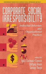 Corporate Social Irresponsibility: Individual Behaviors and Organizational Practices (hc) (Contemporary Perspectives in Corporate Social Perf) Corporate Social Irresponsibility: Individual Behaviors and Organizational Practices (hc) (Contemporary Perspectives in Corporate Social Perf)