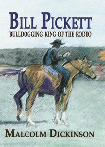 Bill Pickett: Bull Dogging King of the Rodeo Bill Pickett: Bull Dogging King of the Rodeo