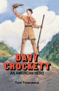 Davy Crockett: An American Hero Davy Crockett: An American Hero
