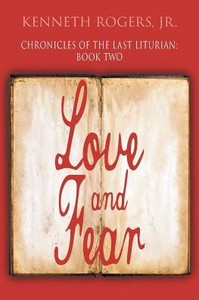 Chronicles of the Last Liturian: Book Two: Love and Fear Chronicles of the Last Liturian: Book Two: Love and Fear