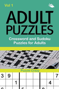 Adult Puzzles: Crossword and Sudoku Puzzles for Adults Vol 1 Adult Puzzles: Crossword and Sudoku Puzzles for Adults Vol 1