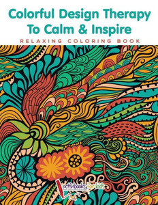 Colorful Design Therapy To Calm & Inspire - Relaxing Coloring Book Colorful Design Therapy To Calm & Inspire - Relaxing Coloring Book