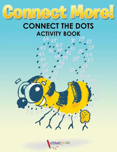 Connect More! Connect the Dots Activity Book Connect More! Connect the Dots Activity Book