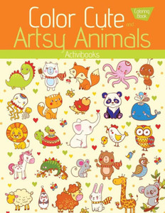 Color Cute and Artsy Animals Coloring Book Color Cute and Artsy Animals Coloring Book