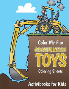 Color Me Fun: Construction Toys Coloring Sheets Color Me Fun: Construction Toys Coloring Sheets