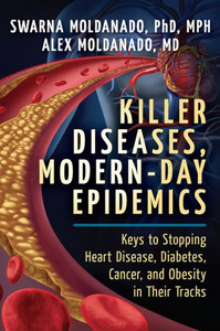 Killer Diseases, Modern-Day Epidemics: Keys to Stopping Heart Disease, Diabetes, Cancer, and Obesity in Their Tracks Killer Diseases, Modern-Day Epidemics: Keys to Stopping Heart Disease, Diabetes, Cancer, and Obesity in Their Tracks
