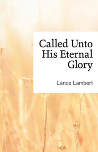 Called unto His Eternal Glory Called unto His Eternal Glory