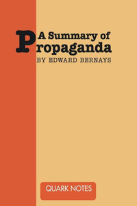 A Summary of Propaganda by Edward Bernays A Summary of Propaganda by Edward Bernays