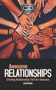 Awesome Relationships: Creating Relationships That Are Awesome, Workbook (Choose Greatness Series)