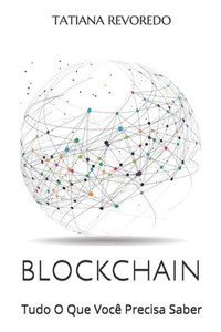 BLOCKCHAIN: Tudo O Que Você Precisa Saber (Portuguese Edition) BLOCKCHAIN: Tudo O Que Você Precisa Saber (Portuguese Edition)