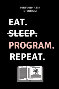 #INFORMATIK STUDIUM EAT. SLEEP. PROGRAM. REPEAT.: A5 Geschenkbuch PUNKTIERT für Informatik Studenten | Programmierer | Geschenkidee Abitur ... | Studium | Erstis (German Edition) #INFORMATIK STUDIUM EAT. SLEEP. PROGRAM. REPEAT.: A5 Geschenkbuch PUNKTIERT für Informatik Studenten | Programmierer | Geschenkidee Abitur ... | Studium | Erstis (German Edition)
