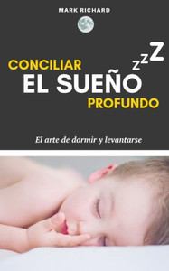 Conciliar el Sueño Profundo : El arte de dormir y levantarse (Spanish Edition)