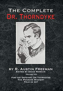 The Complete Dr. Thorndyke - Volume VIII: For the Defense: Dr. Thorndyke, The Penrose Mystery and Felo de se? - Hardcover