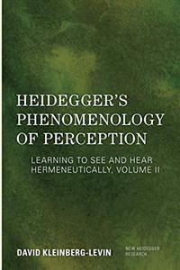 Heidegger's Phenomenology of Perception: Learning to See and Hear Hermeneutically (Volume II) (New Heidegger Research, Volume II)