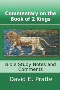 Commentary on the Book of 2 Kings: Bible Study Notes and Comments Commentary on the Book of 2 Kings: Bible Study Notes and Comments