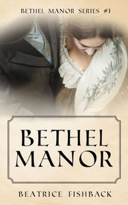 Bethel Manor: A Victorian Love Story Bethel Manor: A Victorian Love Story