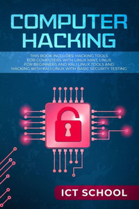 Computer Hacking: This Book Includes: Hacking Tools for Computers with Linux Mint, Linux for Beginners and Kali Linux Tools and Hacking with Kali Linux with Basic Security Testing Computer Hacking: This Book Includes: Hacking Tools for Computers with Linux Mint, Linux for Beginners and Kali Linux Tools and Hacking with Kali Linux with Basic Security Testing