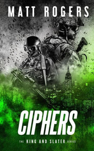Ciphers: A King & Slater Thriller (The King & Slater Series) Ciphers: A King & Slater Thriller (The King & Slater Series)