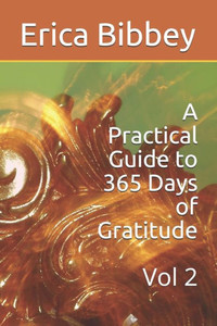 A Practical Guide to 365 Days of Gratitude: Vol 2 (Gratitude Guide) A Practical Guide to 365 Days of Gratitude: Vol 2 (Gratitude Guide)