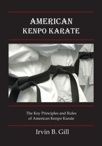 American Kenpo Karate: Its Key Principles and Rules American Kenpo Karate: Its Key Principles and Rules