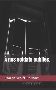 À nos soldats oubliés. (French Edition)