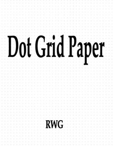 Dot Grid Paper : 150 Pages 8.5" X 11" Dot Grid Paper : 150 Pages 8.5" X 11"