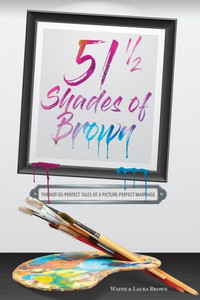 51 1/2 Shades of Brown: The Not-So-Perfect Tales of a Picture-Perfect Marriage (51 1/2 Shades of Brown Book and Prayer Journal) 51 1/2 Shades of Brown: The Not-So-Perfect Tales of a Picture-Perfect Marriage (51 1/2 Shades of Brown Book and Prayer Journal)
