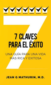 7 Claves Para El Éxito: Una guía para una vida más rica y exitosa (Spanish Edition)