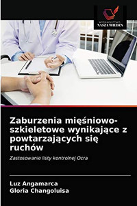 Zaburzenia mięśniowo-szkieletowe wynikające z powtarzających się ruchów: Zastosowanie listy kontrolnej Ocra (Polish Edition) Zaburzenia mięśniowo-szkieletowe wynikające z powtarzających się ruchów: Zastosowanie listy kontrolnej Ocra (Polish Edition)