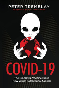 COVID-19 : The Biometric Vaccine Brave New World Totalitarian Agenda COVID-19 : The Biometric Vaccine Brave New World Totalitarian Agenda