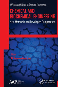 Chemical and Biochemical Engineering: New Materials and Developed Components (AAP Research Notes on Chemical Engineering) Chemical and Biochemical Engineering: New Materials and Developed Components (AAP Research Notes on Chemical Engineering)