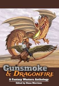 Gunsmoke & Dragonfire: A Fantasy Western Anthology (Wyrd West Chronicles) Gunsmoke & Dragonfire: A Fantasy Western Anthology (Wyrd West Chronicles)