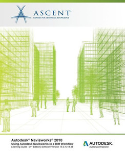 Autodesk Navisworks 2018 Using Autodesk Navisworks in a BIM Workflow: Autodesk Authorized Publisher Autodesk Navisworks 2018 Using Autodesk Navisworks in a BIM Workflow: Autodesk Authorized Publisher