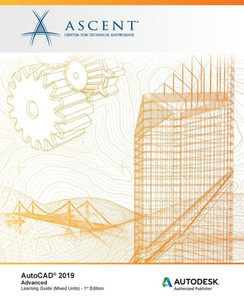 AutoCAD 2019: Advanced (Mixed Units): Autodesk Authorized Publisher AutoCAD 2019: Advanced (Mixed Units): Autodesk Authorized Publisher