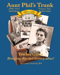 Aunt Phil's Trunk Volume Two Teacher Guide Third Edition: Curriculum that brings Alaska history alive! (Aunt Phil's Trunk Teacher Guide)