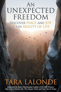 An Unexpected Freedom: Discover Peace and Joy in the Reality of Life An Unexpected Freedom: Discover Peace and Joy in the Reality of Life