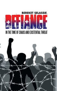 Defiance: In the Time of Chaos and Existential Threat Defiance: In the Time of Chaos and Existential Threat