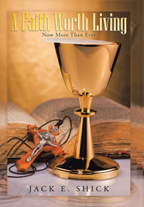A Faith Worth Living: Now More Than Ever A Faith Worth Living: Now More Than Ever