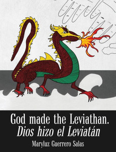 God Made the Leviathan, Dios Hizo el Leviatán: The Dragon, That Serpent of Old, Who Is the Devil and Satan. el Dragón, la Serpiente Antigua, Que Es el Diablo God Made the Leviathan, Dios Hizo el Leviatán: The Dragon, That Serpent of Old, Who Is the Devil and Satan. el Dragón, la Serpiente Antigua, Que Es el Diablo